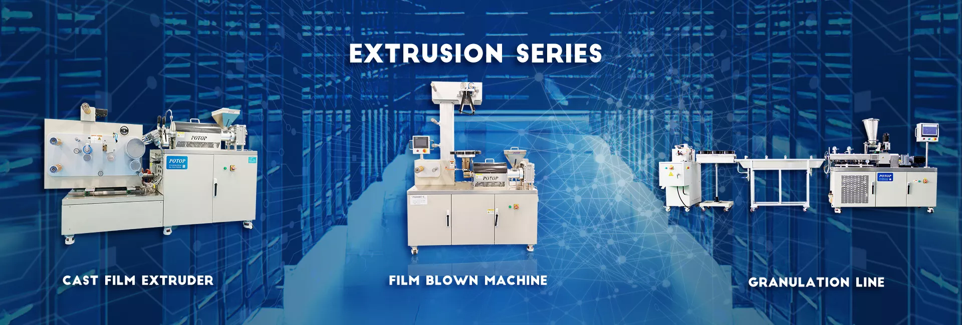 Extrusion series industrial machines including cast film extruder, film blown machine and granulation line